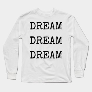 Dream Dream Dream - Aesthetic typewriter quote Long Sleeve T-Shirt